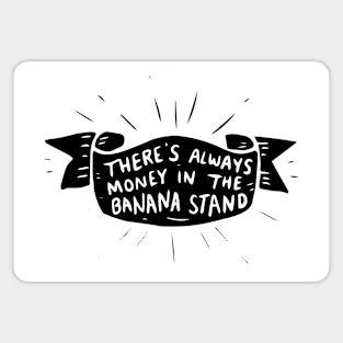 there's always money in the banana stand Magnet